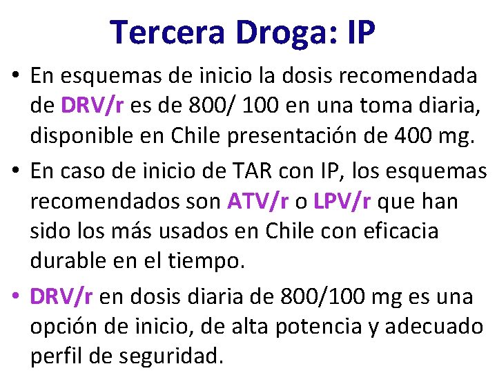 Tercera Droga: IP • En esquemas de inicio la dosis recomendada de DRV/r es