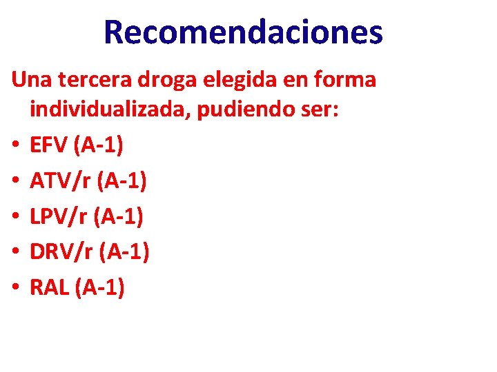 Recomendaciones Una tercera droga elegida en forma individualizada, pudiendo ser: • EFV (A-1) •