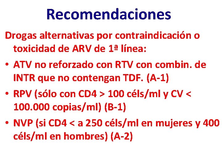 Recomendaciones Drogas alternativas por contraindicación o toxicidad de ARV de 1ª línea: • ATV Recomendaciones Drogas alternativas por contraindicación o toxicidad de ARV de 1ª línea: • ATV