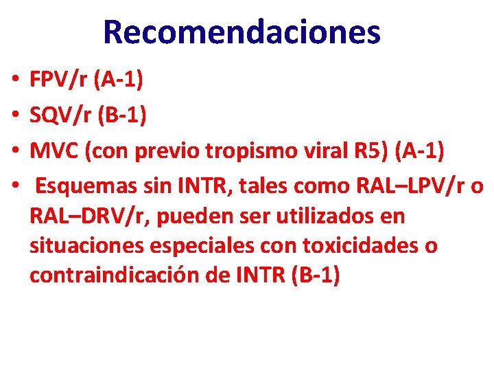 Recomendaciones • • FPV/r (A-1) SQV/r (B-1) MVC (con previo tropismo viral R 5)