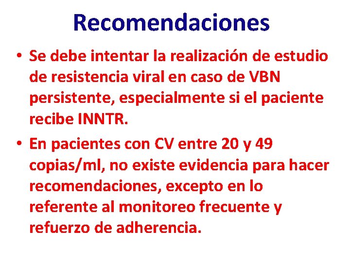 Recomendaciones • Se debe intentar la realización de estudio de resistencia viral en caso