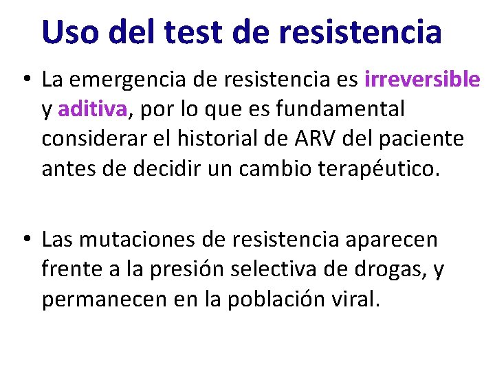 Uso del test de resistencia • La emergencia de resistencia es irreversible y aditiva,