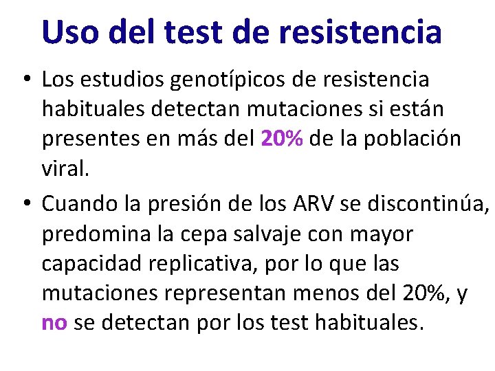 Uso del test de resistencia • Los estudios genotípicos de resistencia habituales detectan mutaciones