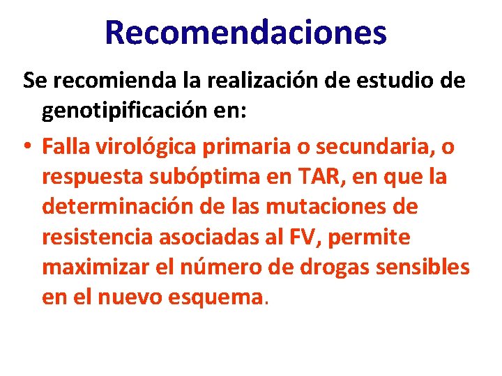 Recomendaciones Se recomienda la realización de estudio de genotipificación en: • Falla virológica primaria Recomendaciones Se recomienda la realización de estudio de genotipificación en: • Falla virológica primaria