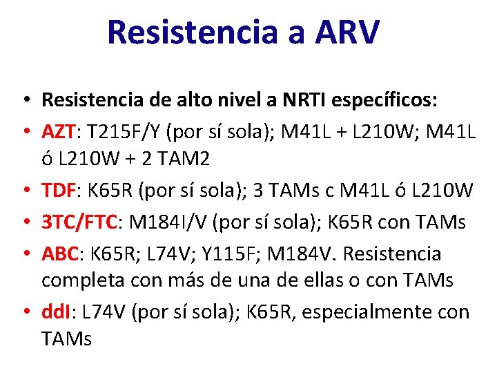 Resistencia a ARV • Resistencia de alto nivel a NRTI específicos: • AZT: T Resistencia a ARV • Resistencia de alto nivel a NRTI específicos: • AZT: T