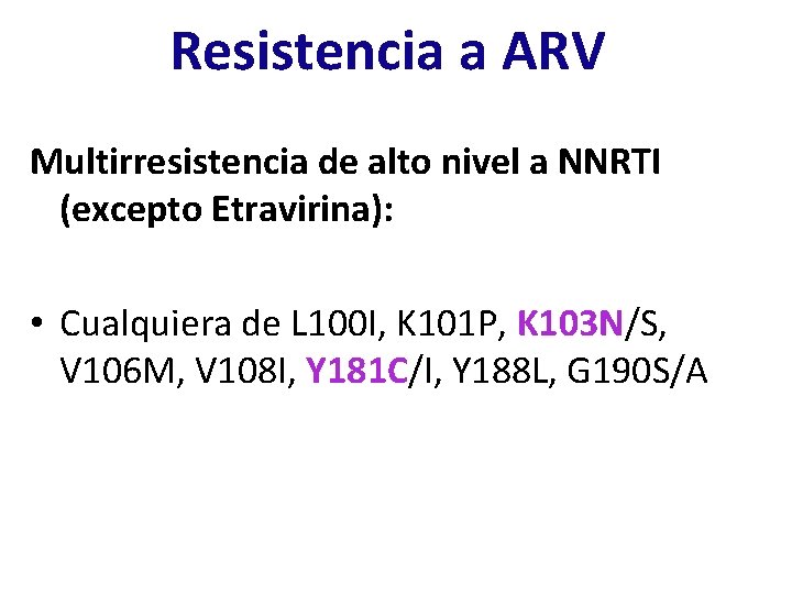 Resistencia a ARV Multirresistencia de alto nivel a NNRTI (excepto Etravirina): • Cualquiera de