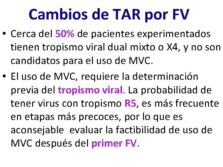 Cambios de TAR por FV • Cerca del 50% de pacientes experimentados tienen tropismo Cambios de TAR por FV • Cerca del 50% de pacientes experimentados tienen tropismo
