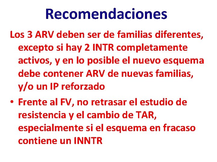 Recomendaciones Los 3 ARV deben ser de familias diferentes, excepto si hay 2 INTR Recomendaciones Los 3 ARV deben ser de familias diferentes, excepto si hay 2 INTR
