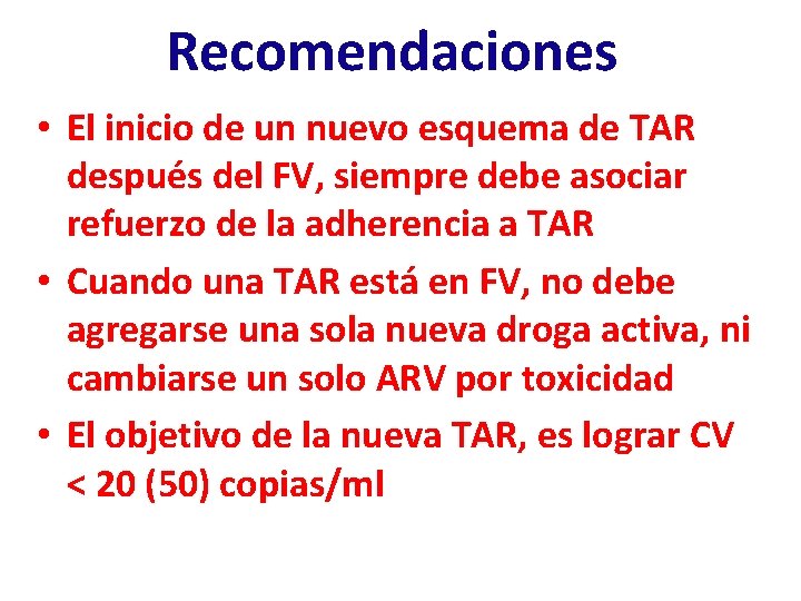 Recomendaciones • El inicio de un nuevo esquema de TAR después del FV, siempre