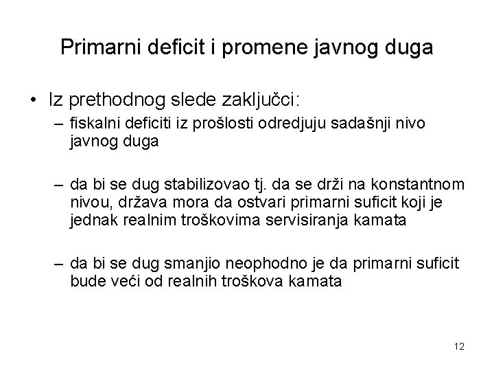 Primarni deficit i promene javnog duga • Iz prethodnog slede zaključci: – fiskalni deficiti