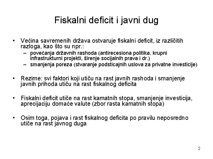 Fiskalni deficit i javni dug • Većina savremenih država ostvaruje fiskalni deficit, iz različitih