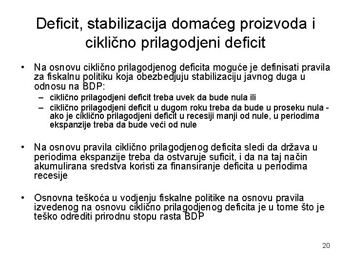 Deficit, stabilizacija domaćeg proizvoda i ciklično prilagodjeni deficit • Na osnovu ciklično prilagodjenog deficita