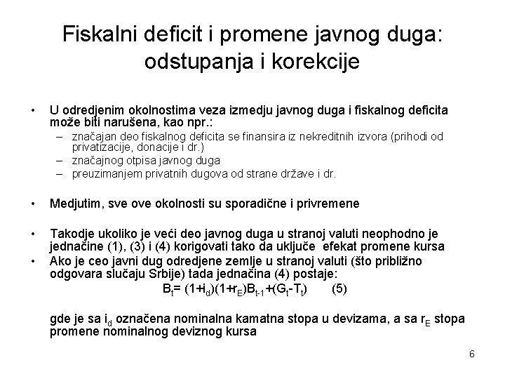 Fiskalni deficit i promene javnog duga: odstupanja i korekcije • U odredjenim okolnostima veza