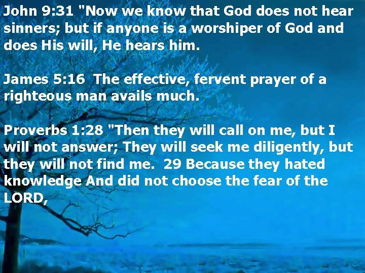 John 9: 31 "Now we know that God does not hear sinners; but if