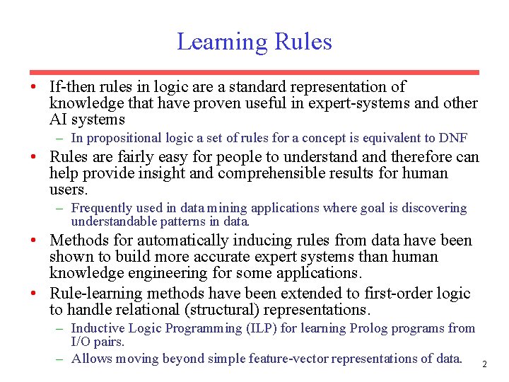 Learning Rules • If-then rules in logic are a standard representation of knowledge that
