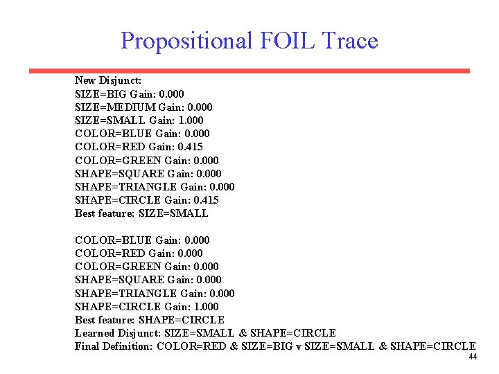 Propositional FOIL Trace New Disjunct: SIZE=BIG Gain: 0. 000 SIZE=MEDIUM Gain: 0. 000 SIZE=SMALL