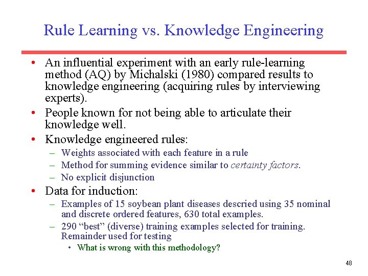 Rule Learning vs. Knowledge Engineering • An influential experiment with an early rule-learning method