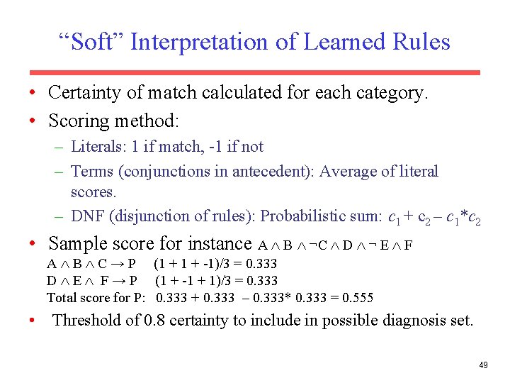 “Soft” Interpretation of Learned Rules • Certainty of match calculated for each category. •