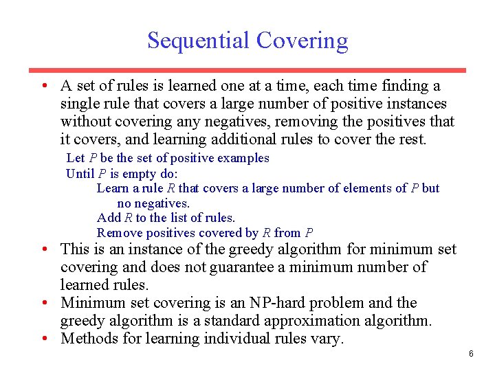 Sequential Covering • A set of rules is learned one at a time, each