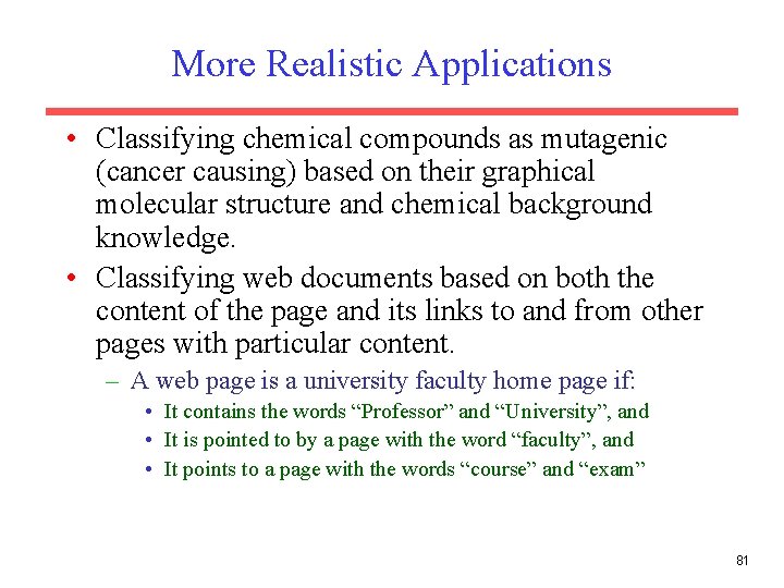 More Realistic Applications • Classifying chemical compounds as mutagenic (cancer causing) based on their