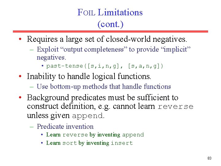 FOIL Limitations (cont. ) • Requires a large set of closed-world negatives. – Exploit