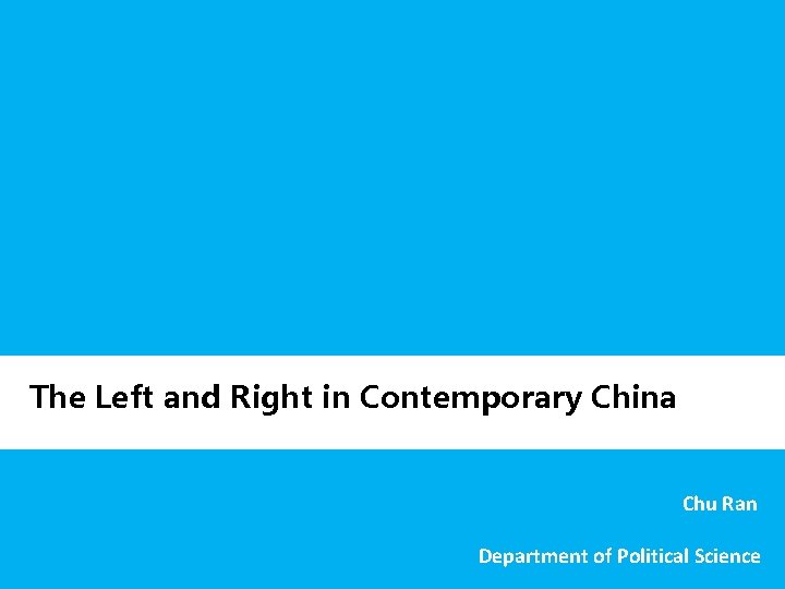 The Left and Right in Contemporary China Chu Ran Department of Political Science 