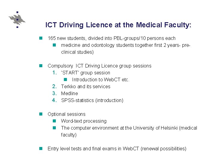ICT Driving Licence at the Medical Faculty: n 165 new students, divided into PBL-groups/10 ICT Driving Licence at the Medical Faculty: n 165 new students, divided into PBL-groups/10
