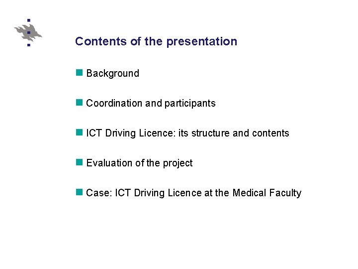 Contents of the presentation n Background n Coordination and participants n ICT Driving Licence: Contents of the presentation n Background n Coordination and participants n ICT Driving Licence: