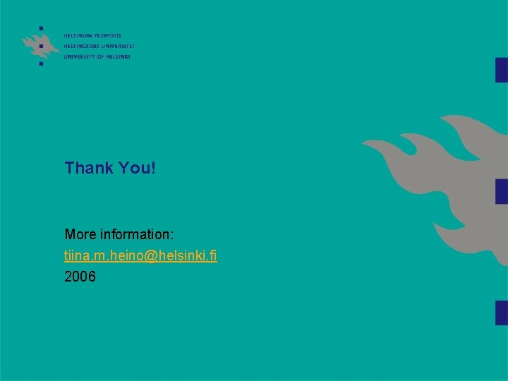 Thank You! More information: tiina. m. heino@helsinki. fi 2006 Thank You! More information: tiina. m. heino@helsinki. fi 2006
