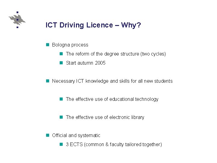 ICT Driving Licence – Why? n Bologna process n The reform of the degree ICT Driving Licence – Why? n Bologna process n The reform of the degree