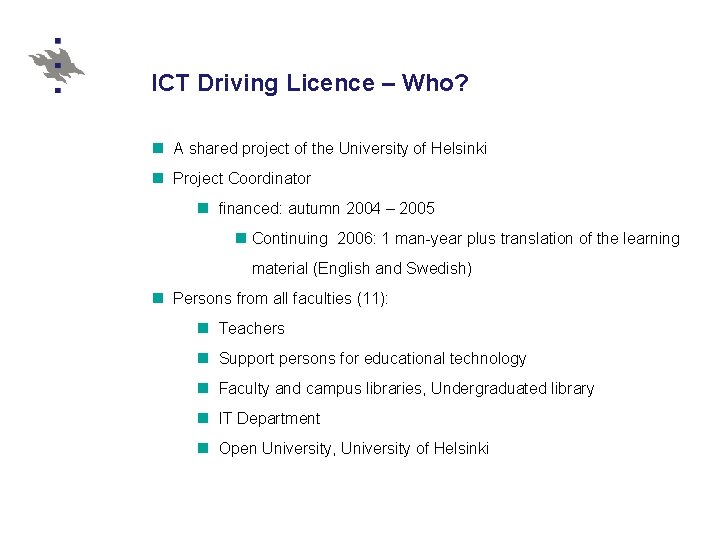 ICT Driving Licence – Who? n A shared project of the University of Helsinki ICT Driving Licence – Who? n A shared project of the University of Helsinki