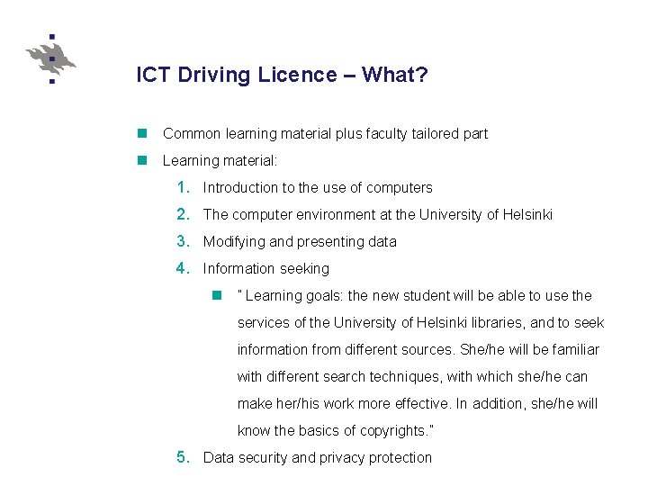 ICT Driving Licence – What? n Common learning material plus faculty tailored part n ICT Driving Licence – What? n Common learning material plus faculty tailored part n