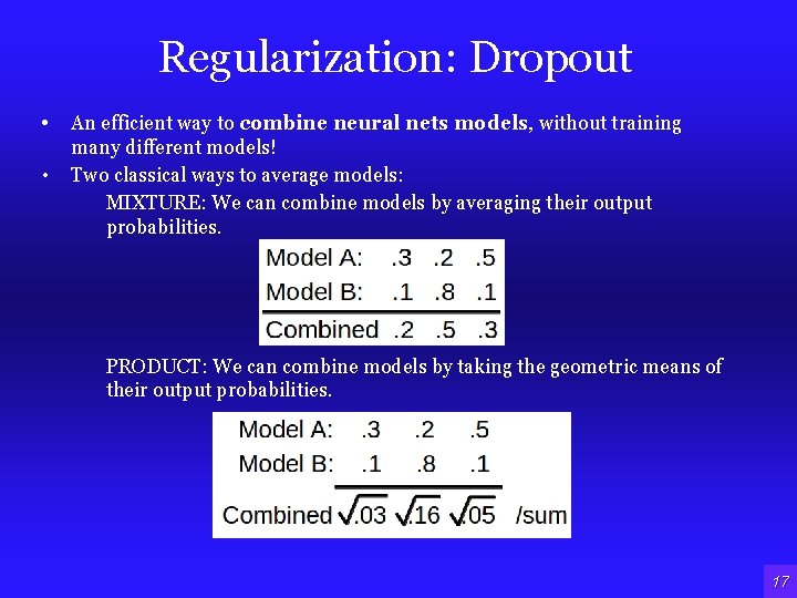Regularization: Dropout • An efficient way to combine neural nets models, without training • Regularization: Dropout • An efficient way to combine neural nets models, without training •
