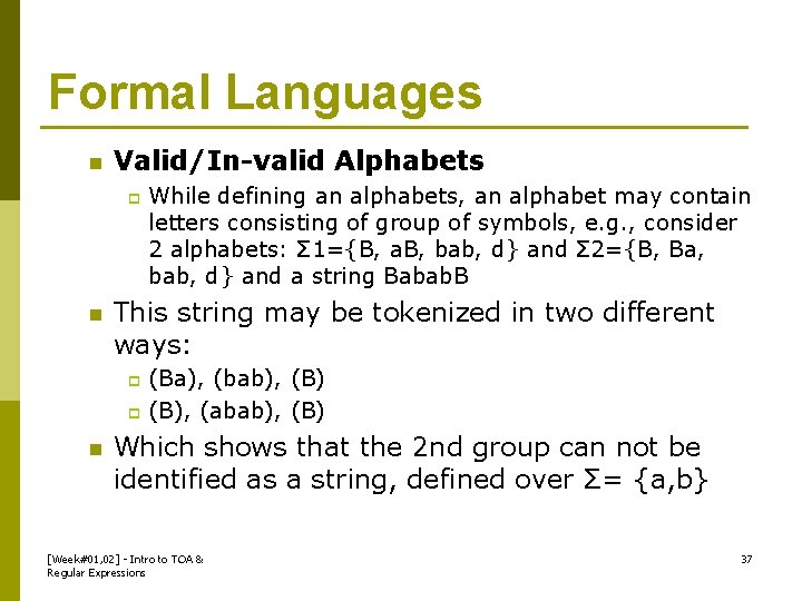 Formal Languages n Valid/In-valid Alphabets p n While defining an alphabets, an alphabet may