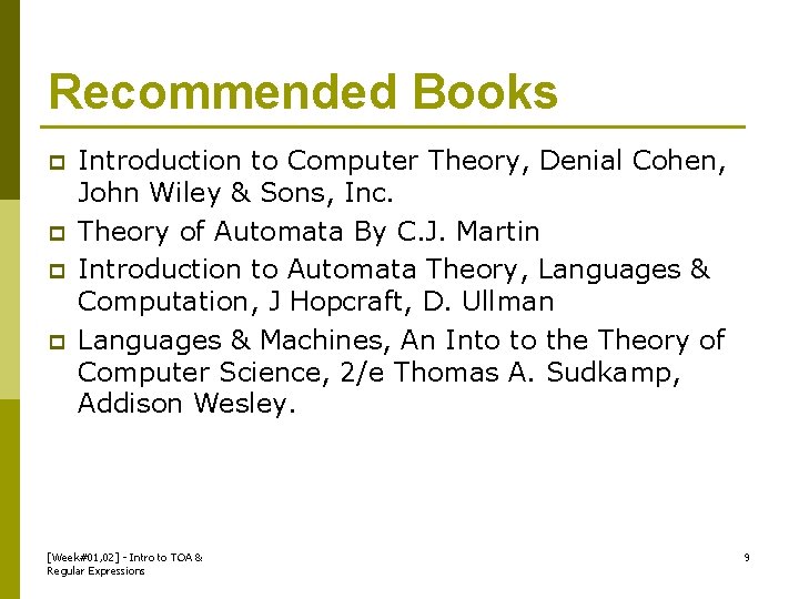 Recommended Books p p Introduction to Computer Theory, Denial Cohen, John Wiley & Sons,