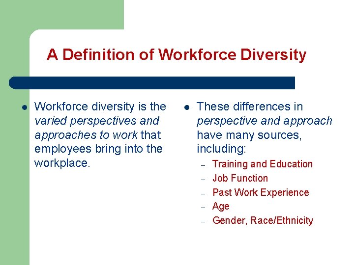 A Definition of Workforce Diversity l Workforce diversity is the varied perspectives and approaches A Definition of Workforce Diversity l Workforce diversity is the varied perspectives and approaches