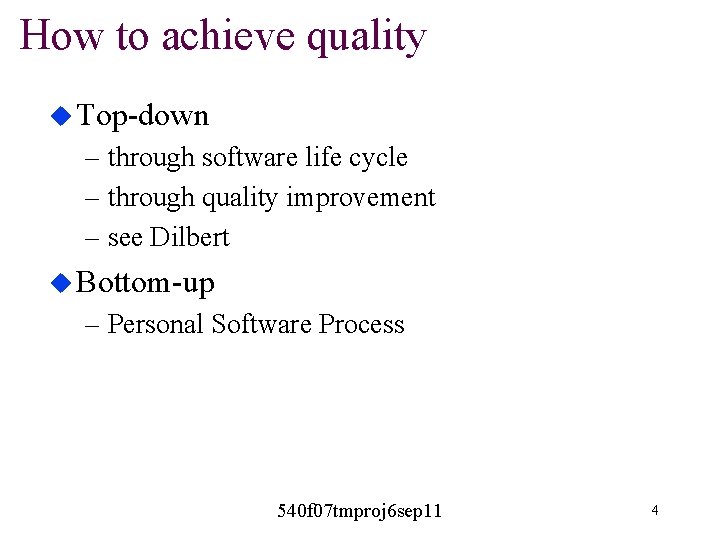 How to achieve quality u Top-down – through software life cycle – through quality How to achieve quality u Top-down – through software life cycle – through quality