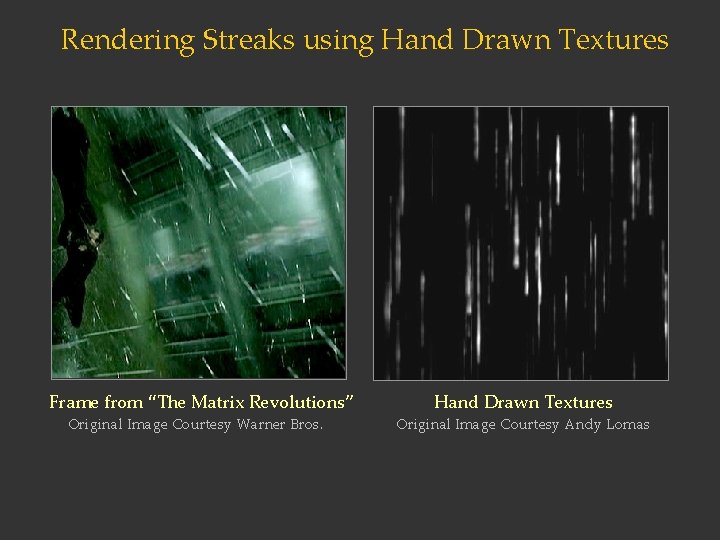 Rendering Streaks using Hand Drawn Textures Frame from “The Matrix Revolutions” Original Image Courtesy