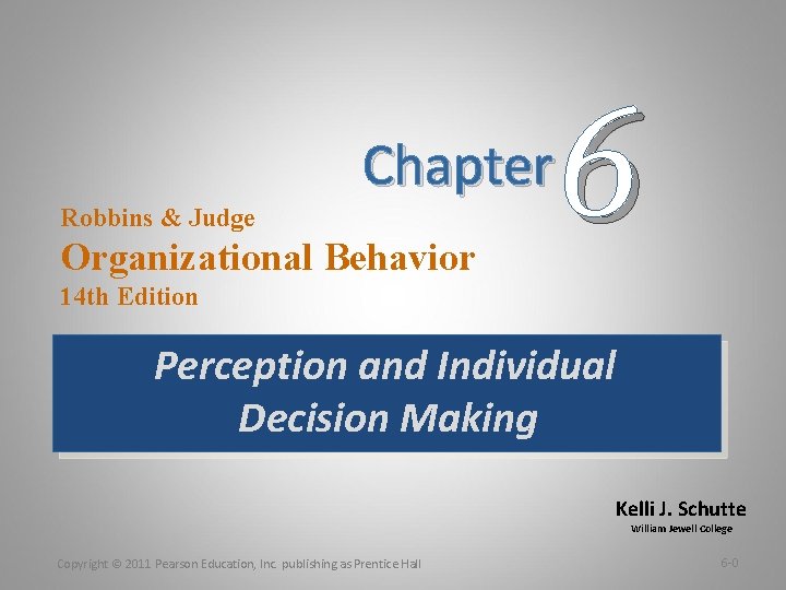 6 Chapter Robbins & Judge Organizational Behavior 14 th Edition Perception and Individual Decision