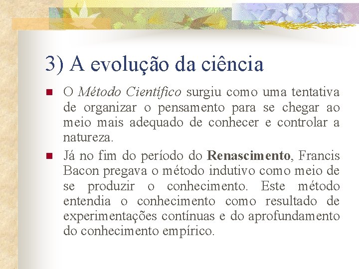 3) A evolução da ciência n n O Método Científico surgiu como uma tentativa