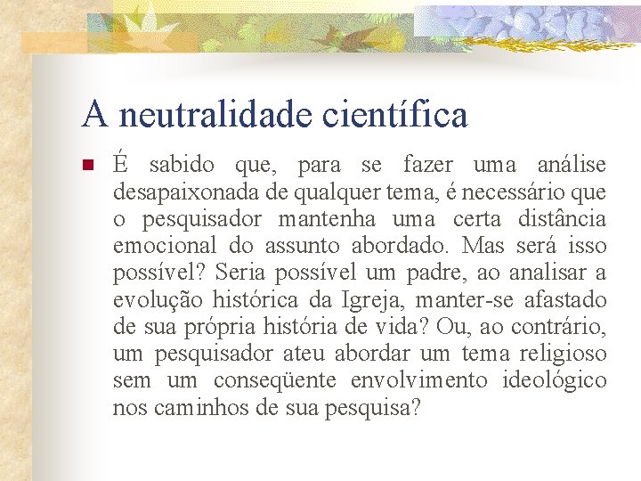 A neutralidade científica n É sabido que, para se fazer uma análise desapaixonada de