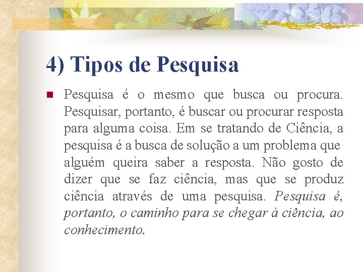 4) Tipos de Pesquisa n Pesquisa é o mesmo que busca ou procura. Pesquisar,