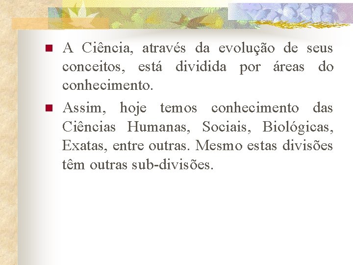 n n A Ciência, através da evolução de seus conceitos, está dividida por áreas