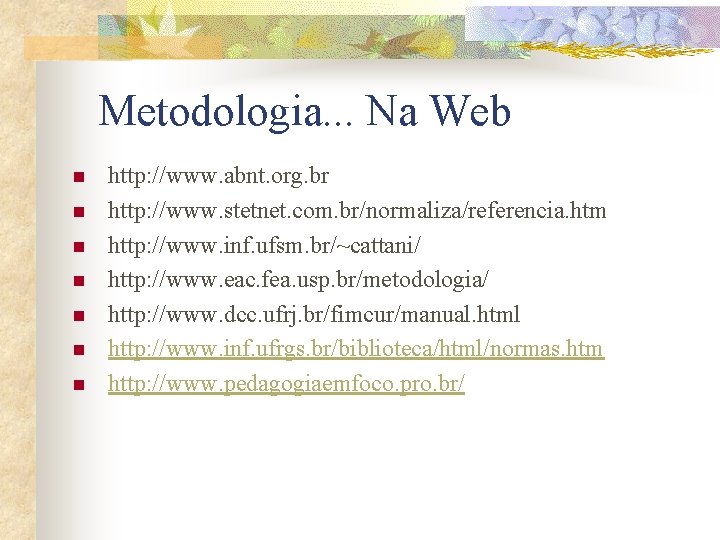 Metodologia. . . Na Web n n n n http: //www. abnt. org. br