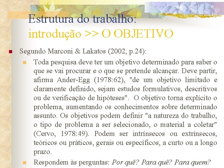 Estrutura do trabalho: introdução >> O OBJETIVO n Segundo Marconi & Lakatos (2002, p.