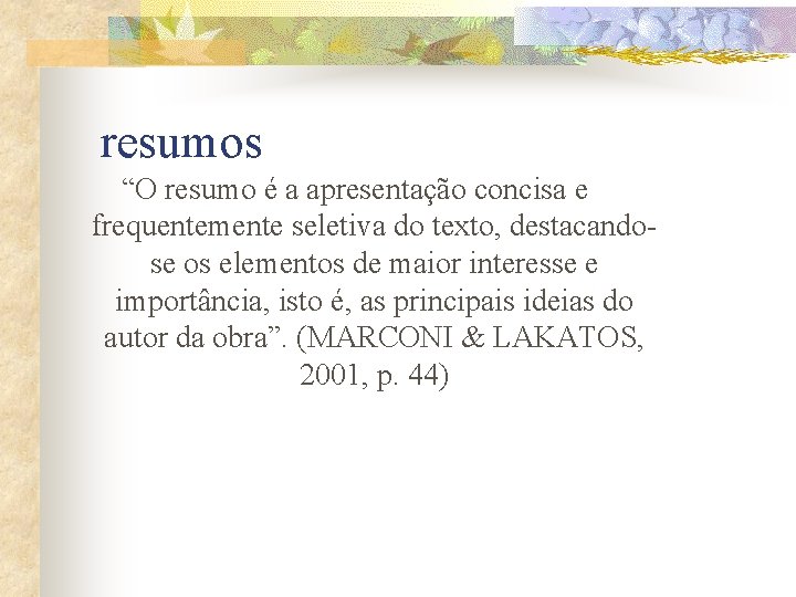 resumos “O resumo é a apresentação concisa e frequentemente seletiva do texto, destacandose os