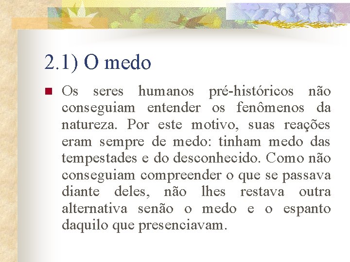 2. 1) O medo n Os seres humanos pré-históricos não conseguiam entender os fenômenos