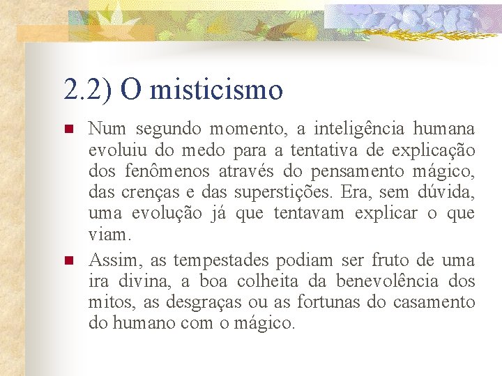 2. 2) O misticismo n n Num segundo momento, a inteligência humana evoluiu do