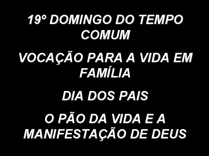 19º DOMINGO DO TEMPO COMUM VOCAÇÃO PARA A VIDA EM FAMÍLIA DOS PAIS O