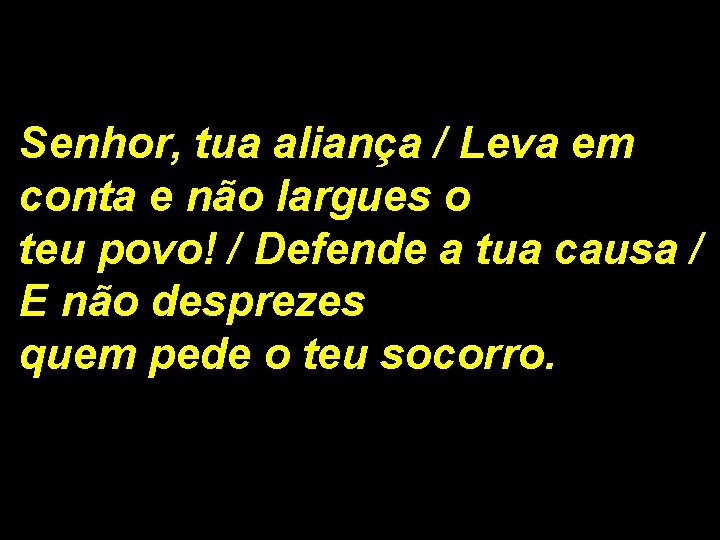 Senhor, tua aliança / Leva em conta e não largues o teu povo! /